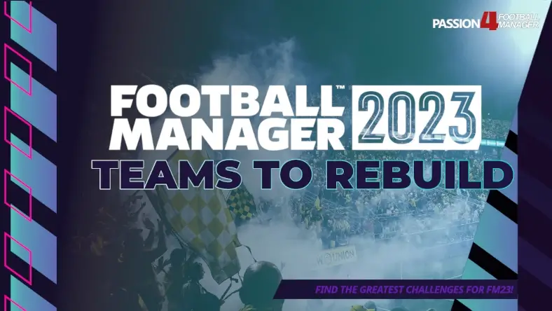 Football Manager 2023 Teams to rebuild | FM23 Rebuilding Saves