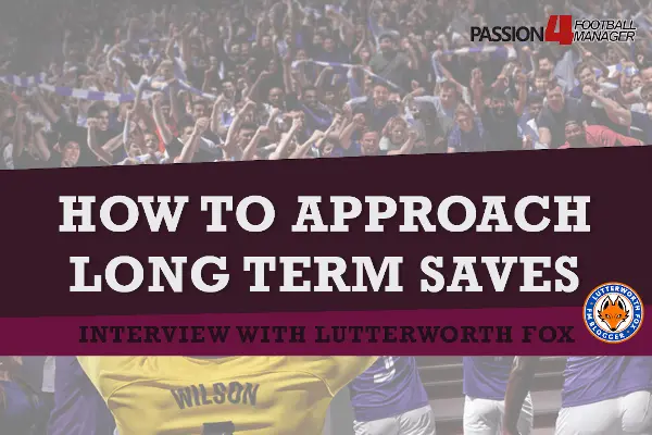 How to approach long term saves in Football Manager