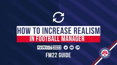 How to increase realism in Football Manager 2022 | FM22 Guide